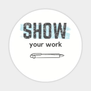 Show Your Work Math Teacher Shirt Magnet